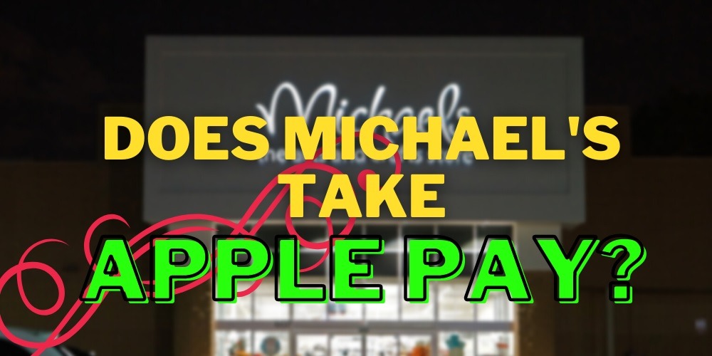 Does Michaels Take Apple Pay?